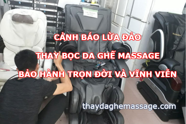 Sự thật thay bọc da ghế massage bảo hành vĩnh viện trọn đời