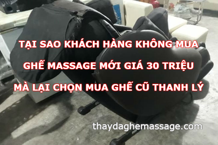 Ghế massage mới giá 30 triệu khách không mua chọn ghế cũ