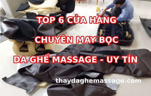 Top 6 cửa hàng thay da ghế massage uy tín trên Toàn Quốc