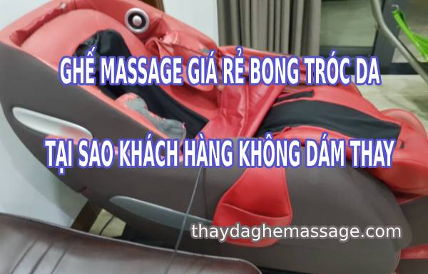 Ghế massage giá rẻ bong tróc da khách hàng sợ thay da mới