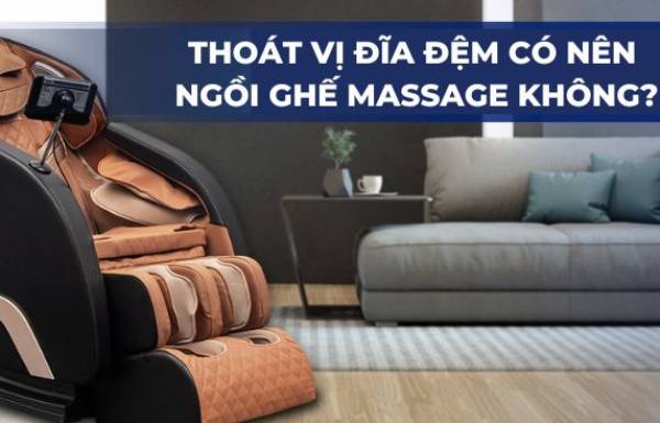 Tôi bị thoát vị đĩa đệm có ngồi được ghế massage không 